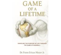 Game Of A Lifetime: Unveiling the purpose of Life through the Game of Baseball