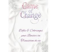 Game of Change - Défis & coloriages pour booster ta transition de vie: Carnet d’activités de croissance personnelle : challenges, conseils, coaching créatif et coloriage bien-être pour changer ta vie.
