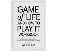 Game Of Life And How To Play It Workbook: Discover Key Lessons With Scovel Shinn's Teachings