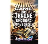 Game of Thrones: Kingsroad Game Guide: Step-by-Step Walkthroughs, Expert Tips on Character Builds, Equipment Upgrades, Multiplayer Alliances, and Hidden Easter Eggs