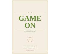 Game On: A Pickleball Journal for Match Tracking, Doubles Strategy, and the Year You Play