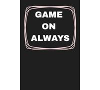 Game On Always: Motivational Blank Notebook for Gamers, Athletes and Goal Getters: Minimalist Blank Page Journal with Inspirational Quote Cover | Cool ... Ideas, Training, Gaming and Everyday Writing