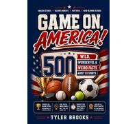 Game On, America: 500 Wild, Wonderful & Weird Facts About US Sports