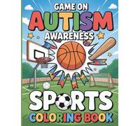 Game On Autism Awareness Sports Coloring Book: An Inspiring Coloring Adventure Celebrating Neurodiversity Through Sports