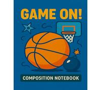 GAME ON! Basketball Composition Notebook for Kids - Cool Sports-Themed Cover, Composition Notebook for Boys (110 Pages, College Ruled): Bounce into Writing - Perfect for School, Notes, or Sports Fans