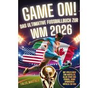 Game On! Das ultimative Fußballbuch zur WM 2026: Mit Spielplänen zum Ausfüllen, allen Stars und Stadien, sowie spannenden Rätseln zur WM
