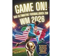 Game On! Das ultimative Fußballbuch zur WM 2026: Mit Spielplänen zum Ausfüllen, allen Stars und Stadien, sowie spannenden Rätseln zur WM