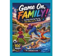 GAME ON, FAMILY: EXCITING COLORING FUN FOR KIDS WHO LOVE TO PLAY. (A DORIAN'S GIGI ADVENTURE)