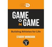 GAME on GAME: Building Athletes for Life Student Workbook