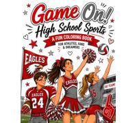 Game On! High School Sports, A Fun Coloring Book: For Athletes, Fans, & Dreamers