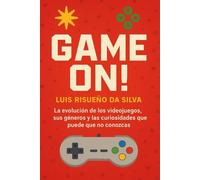 Game On!: La evolución de los videojuegos, sus géneros y las curiosidades que puede que no conozcas