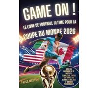Game On ! Le livre de football ultime pour la Coupe du Monde 2026: Avec des calendriers de matchs à compléter, toutes les stars, les stades et des jeux et énigmes passionnants