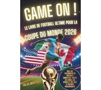 Game On ! Le livre de football ultime pour la Coupe du Monde 2026: Avec des calendriers de matchs à compléter, toutes les stars, les stades et des jeux et énigmes passionnants