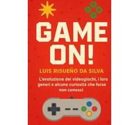 Game On!: L'evoluzione dei videogiochi, i loro generi e alcune curiosità che forse non conosci