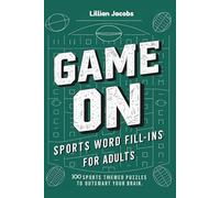 Game On! Sports Word Fill-Ins for Adults: 100 Sports Puzzles to Outsmart Your Brain, One Starter Word Football, Baseball, Basketball & More