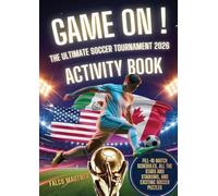 Game On! The Ultimate Soccer Tournament 2026 Activity Book: Fill-In Match Schedules, All the Stars and Stadiums, and Exciting Soccer Puzzles