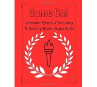 Game On! Ultimate Sports Colouring & Activity Book (Ages 6-8): Colouring Pages, Maze, Word Search & Sports Puzzle for Ages 6-8