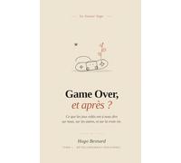 Game Over, et après ?: Petite philosophie pour les joueurs et ceux qui les aiment (Le joueur sage)
