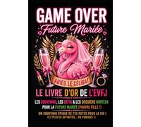 GAME OVER : Fini le Célibat !: Cadeau Livre d’or EVJF Interactif avec Chapitres de Défis, Dossiers et Dédicaces | Carnet de Bord Souvenir pour ... Fille. Fun et Touchant pour la Future Mariée