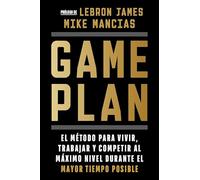 Game Plan: El método para vivir, trabajar y competir al máximo nivel durante el mayor tiempo posible
