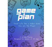 Game Plan: Treat Life Like a Video Game; You are the Player