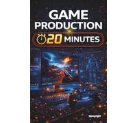 Game Production in 20 Minutes: (Coffee Break Series)