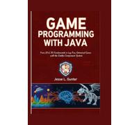 GAME PROGRAMMING WITH JAVA: From 2D & 3D Fundamentals to Lag-Free, Optimized Games with the Entity Component System (The Intelligent System Series)