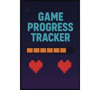 Game Progress Tracker: Track, Plan & Complete Your Games - The Ultimate Video Game Journal for Achievements, Goals & 100% Completion