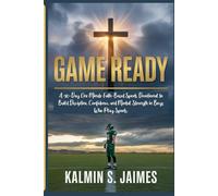 GAME READY: A 90-Day One Minute Faith-Based Sports Devotional to Build Discipline, Confidence, and Mental Strength in Boys Who Play Sports