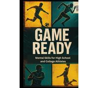 Game Ready: Mental Skills for High School & College Athletes