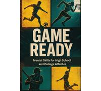 Game Ready: Mental Skills for High School & College Athletes