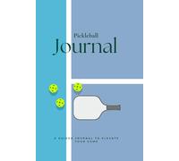 Game Ready: Pickleball Training Journal: Sharpen Skills, Track Progress, and Elevate Your Game