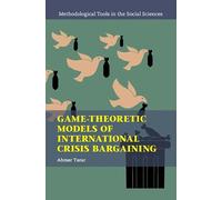 Game-Theoretic Models of International Crisis Bargaining (Methodological Tools in the Social Sciences)