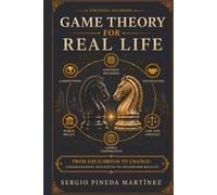 Game Theory for Real Life: From Equilibrium to Change: Understanding Incentives to Transform Reality