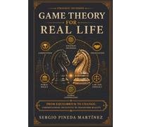 Game Theory for Real Life: From Equilibrium to Change: Understanding Incentives to Transform Reality