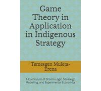 Game Theory in Application in Indigenous Strategy: A Curriculum of Oromo Logic, Sovereign Modelling, and Experimental Economics