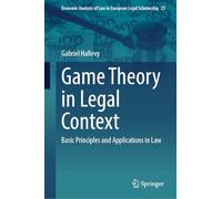 Game Theory in Legal Context: Basic Principles and Applications in Law: 23 (Economic Analysis of Law in European Legal Scholarship, 23)