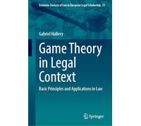 Game Theory in Legal Context: Basic Principles and Applications in Law: 23 (Economic Analysis of Law in European Legal Scholarship, 23)