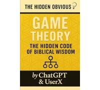 Game Theory - The Hidden Code of Biblical Wisdom: A forensic investigation and simulation testing perfomance in Game Theory using biblical principals (The Hidden Obvious)