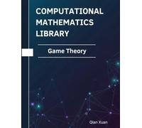 Game Theory: Theorems, Proofs, and Python Implementations (Computational Mathematics Library)