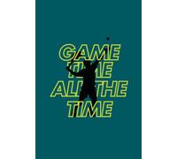 GAME TIME ALL THE TIME: MAKE EVERY TENNIS GAME COUNT JOURNAL