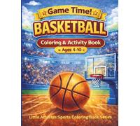 Game Time! BASKETBALL Coloring & Activity Bookfor Kids Ages 4-10: Fun Basketball Coloring Pages, Simple Activities, and Easy Designs for Kids Ages 4-10 (Game Time! Sports Coloring & Activity Series)