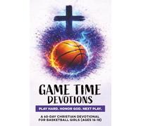 Game Time Devotions | Play Hard. Honor God. Next Play.: A 60-Day Christian Basketball Devotional for Girls Ages 16-18 | Bible Devotions for Real-Life ... Through Jesus (Christian Family Devotionals)