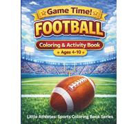 Game Time! FOOTBALL Coloring & Activity Book for Kids Ages 4-10: Fun Football Coloring Pages, Simple Activities, and Easy Designs for Kids Ages 4-10 (Game Time! Sports Coloring & Activity Series)