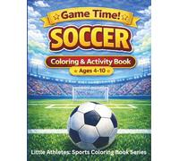 Game Time! SOCCER Coloring & Activity Book for Kids Ages 4-10: Fun Soccer Coloring Pages, Simple Activities, and Easy Designs for Kids Ages 4-10 (Game Time! Sports Coloring & Activity Series)