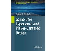 Game User Experience And Player-Centered Design (International Series on Computer, Entertainment and Media Technology)