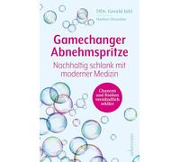 Gamechanger Abnehmspritze: Nachhaltig schlank mit moderner Medizin - Chancen und Risiken verständlich erklärt