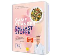 Gamechanger Ballaststoffe: Dein Ernährungsratgeber bei Diabetes, Übergewicht & Herz-Kreislauf-Erkrankungen - Mit Pflanzenfasern abnehmen, Cholesterin senken, Blutzucker regulieren