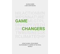 Gamechangers: How Global CEOs Make Sustainability Work in the Real World.