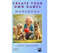 GameCraft: Create Your Own Games: Creating Structured Dog Training Games (Structured Game Training with Canine Game Theory™)